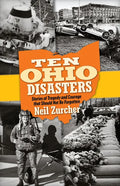 Ten Ohio Disasters: Stories of Tragedy and Courage That Should Not Be Forgotten - Paperback