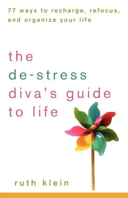 The De-Stress Diva's Guide to Life: 77 Ways to Recharge, Refocus, and Organize Your Life - Paperback