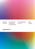 Palette Perfect for Graphic Designers and Illustrators: Colour Combinations, Meanings and Cultural References - Paperback