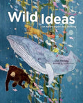 Wild Ideas: Let Nature Inspire Your Thinking - Hardcover