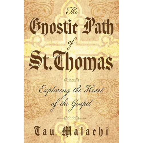 The Gnostic Path of St. Thomas: Exploring the Heart of the Gospel - Paperback