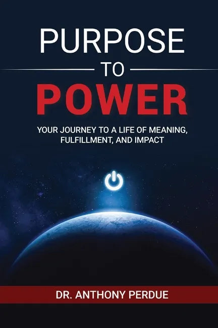 Purpose to Power: Your Journey to a Life of Meaning, Fulfillment, and Impact - Paperback