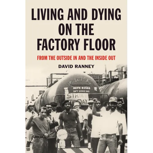 Living and Dying on the Factory Floor: From the Outside in and the Inside Out - Paperback