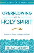 Overflowing with the Holy Spirit: Knowing the Person - Walking in His Power (Revised and Updated) - Paperback