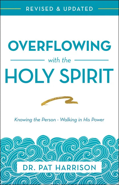 Overflowing with the Holy Spirit: Knowing the Person - Walking in His Power (Revised and Updated) - Paperback