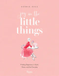 Joy in the Little Things: Finding Happiness in Style, Home, and the Everyday - Paperback