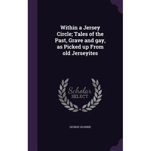 Within a Jersey Circle; Tales of the Past, Grave and gay, as Picked up From old Jerseyites - Hardcover
