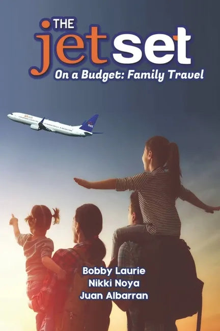 The Jet Set On A Budget: Family Travel: Plan A Family Vacation Under $2,000 - Paperback