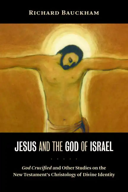 Jesus and the God of Israel: God Crucified and Other Studies on the New Testament's Christology of Divine Identity - Paperback