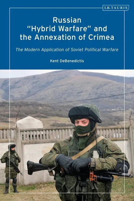 Russian 'Hybrid Warfare' and the Annexation of Crimea: The Modern Application of Soviet Political Warfare - Paperback