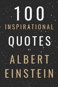 100 Inspirational Quotes By Albert Einstein That Will Change Your Life And Set You Up For Success - Paperback