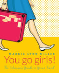 You go girls!: The Woman's Guide to Great Travel - Paperback