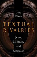 Textual Rivalries: Jesus, Midrash, and Kabbalah - Hardcover