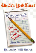 The New York Times Crosswords for Your Lunch Hour: 75 Easy to Hard Crosswords - Paperback