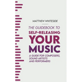 The Guidebook to Self-Releasing Your Music: A Guide for Composers, Sound Artists and Performers - Paperback