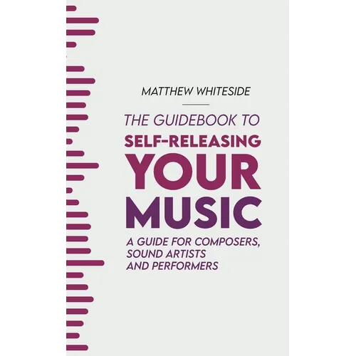 The Guidebook to Self-Releasing Your Music: A Guide for Composers, Sound Artists and Performers - Paperback