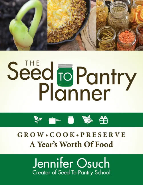 The Seed to Pantry Planner: Grow, Cook & Preserve a Year's Worth of Food - Paperback