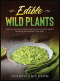 Edible Wild Plants: Over 111 Natural Foods and Over 22 Plant- Based Recipes On A Budget For 2021 - Hardcover