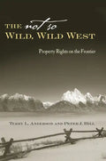 The Not So Wild, Wild West: Property Rights on the Frontier - Hardcover