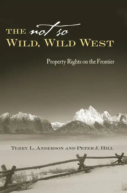 The Not So Wild, Wild West: Property Rights on the Frontier - Hardcover