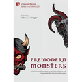 Premodern Monsters: A Varied Compilation of Pre-modern Judeo-Christian and Japanese Buddhist Monstrous Discourses - Paperback