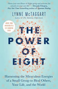 The Power of Eight: Harnessing the Miraculous Energies of a Small Group to Heal Others, Your Life, and the World - Paperback