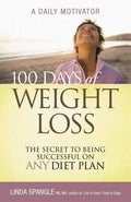 100 Days of Weight Loss: The Secret to Being Successful on Any Diet Plan - Paperback