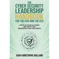 The CyberSecurity Leadership Handbook for the CISO and the CEO: How to Fix Decade-Old Issues and Protect Your Organization from Cyber Threats - Paperback