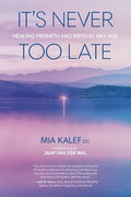 It's Never Too Late: Healing Prebirth And Birth At Any Age - Paperback