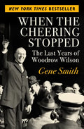 When the Cheering Stopped: The Last Years of Woodrow Wilson - Paperback
