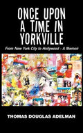 Once Upon a Time in Yorkville: From New York City to Hollywood - a Memoir - Hardcover