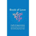 Book of Love: A gift of appreciation to remind someone they're remarkable. Fill this book with something you love about them every d - Hardcover