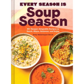 Every Season Is Soup Season: 85+ Souper-Adaptable Recipes to Batch, Share, Reinvent, and Enjoy - Hardcover
