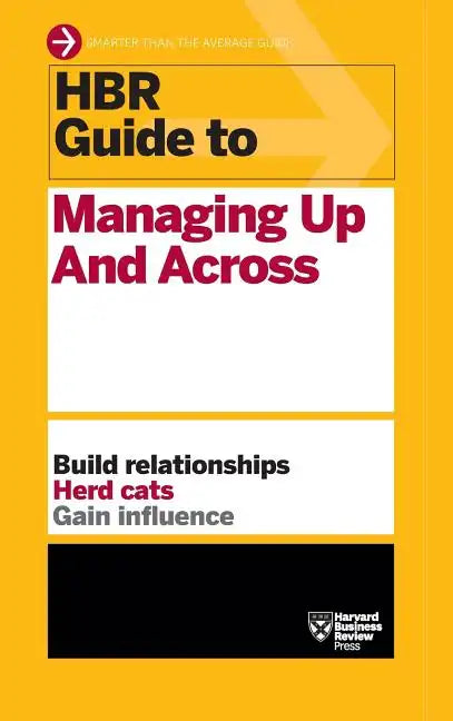 HBR Guide to Managing Up and Across (HBR Guide Series) - Hardcover