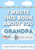 I Wrote This Book About You Grandpa: A Child's Fill in The Blank Gift Book For Their Special Grandpa Perfect for Kid's 7 x 10 inch - Paperback