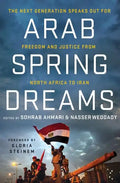 Arab Spring Dreams: The Next Generation Speaks Out for Freedom and Justice from North Africa to Iran - Paperback