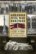 Arkansas Civil War Heritage:: A Legacy of Honor - Paperback