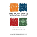 The Four Loves and the Latter-Day Saints: A Study on the Nature of Love in All Facest of Our Lives - Paperback
