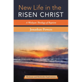 New Life in the Risen Christ: A Wesleyan Theology of Baptism - Hardcover