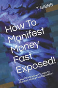 How To Manifest Money Fast Exposed!: Laws Of Attraction On How To Manifest Money Fast Right Now! - Paperback