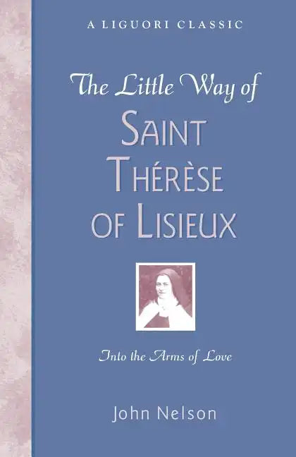 The Little Way of Saint Therese of Lisieux: Into the Arms of Love - Paperback
