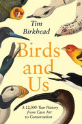 Birds and Us: A 12,000-Year History from Cave Art to Conservation - Hardcover