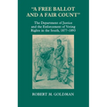 A Free Ballot and a Fair Count: The Department of Justice and the Enforcement of Voting Rights in the South, 1877-1893 - Paperback