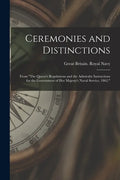 Ceremonies and Distinctions [microform]: From "The Queen's Regulations and the Admiralty Instructions for the Government of Her Majesty's Naval Servic - Paperback