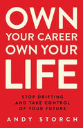 Own Your Career Own Your Life: Stop Drifting and Take Control of Your Future - Paperback