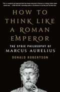 How to Think Like a Roman Emperor: The Stoic Philosophy of Marcus Aurelius - Paperback