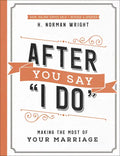 After You Say I Do: Making the Most of Your Marriage - Paperback