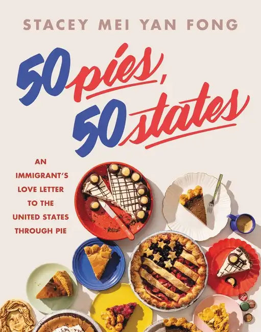 50 Pies, 50 States: An Immigrant's Love Letter to the United States Through Pie - Hardcover