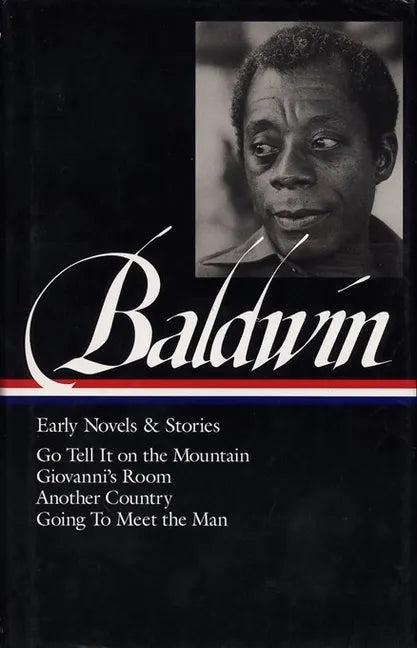 James Baldwin: Early Novels & Stories (Loa #97): Go Tell It on the Mountain / Giovanni's Room / Another Country / Going to Meet the Man - Hardcover