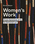 Women's Work: From Feminine Arts to Feminist Art - Hardcover